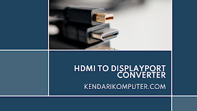 HDMI to DisplayPort Converter: Solusi Untuk Menghubungkan Monitor HDMI